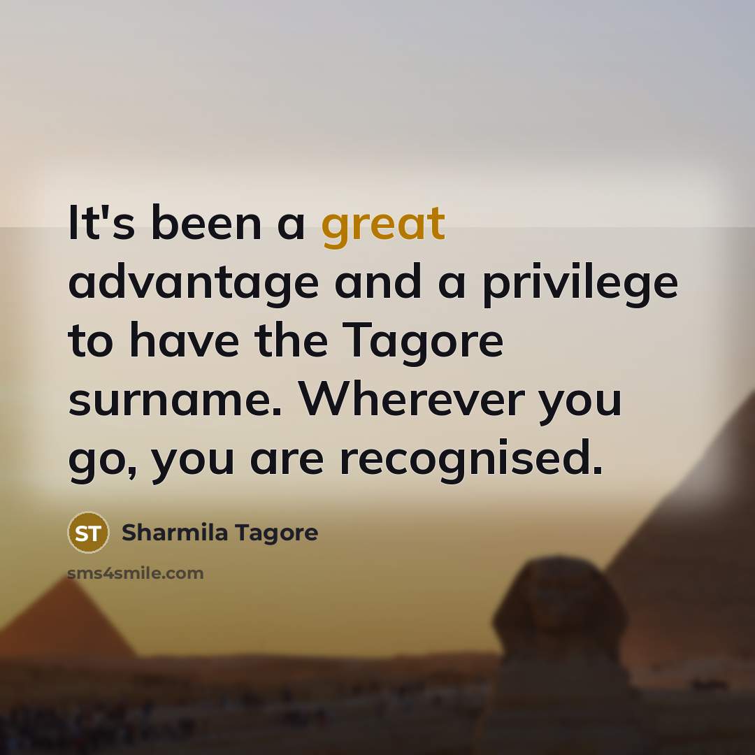 “It's been a great advantage and a privilege to have…” quote by Sharmila Tagore