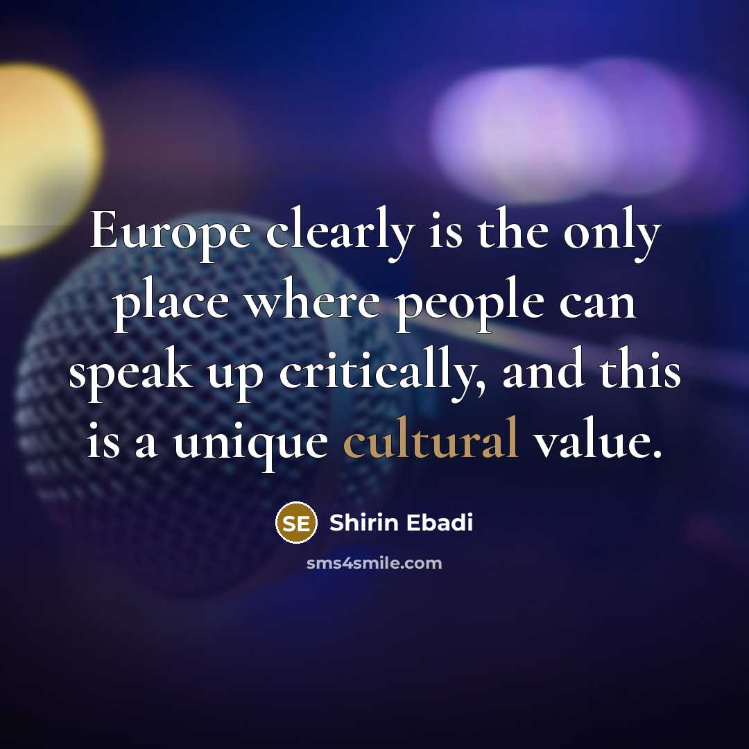 “Europe clearly is the only place where people can speak…” quote by Shirin Ebadi