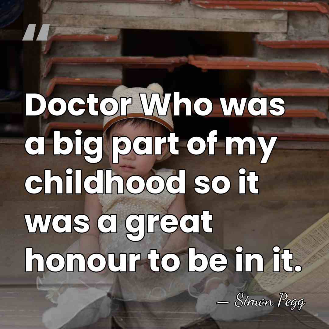 Doctor Who was a big part of my childhood so it was&hellip; - Simon Pegg