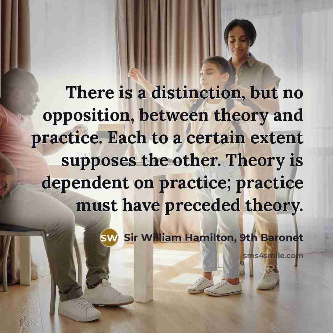 “There is a distinction, but no opposition, between theory and…” quote by Sir William Hamilton, 9th Baronet