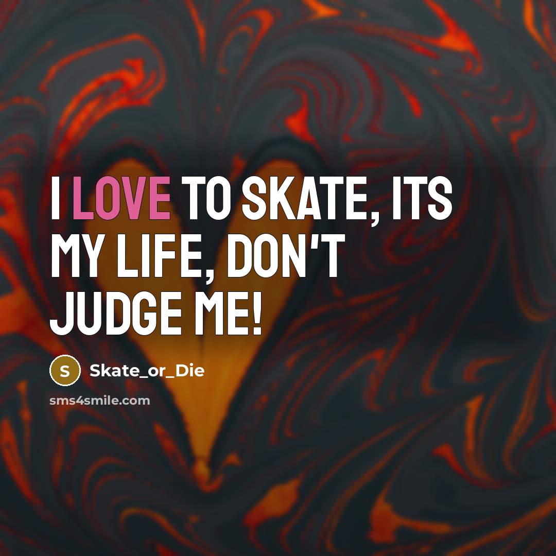 “I love to skate, its my life, don't judge me!…” quote by Skate_or_Die