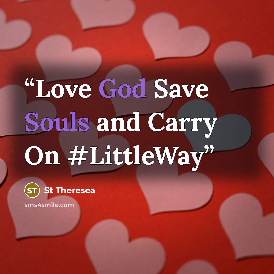 “Love God Save Souls and Carry On #LittleWay” quote by St Theresea