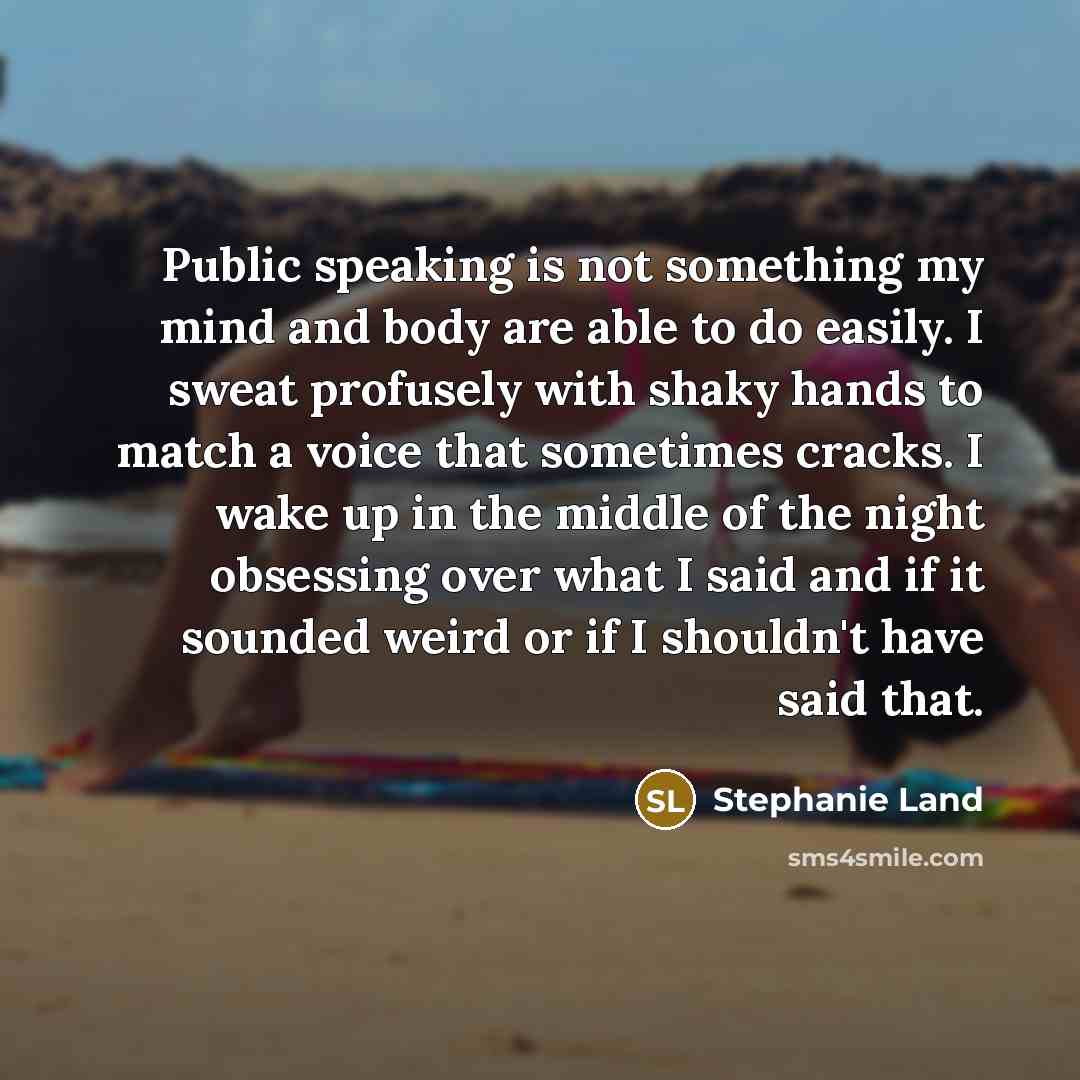 “Public speaking is not something my mind and body are…” quote by Stephanie Land