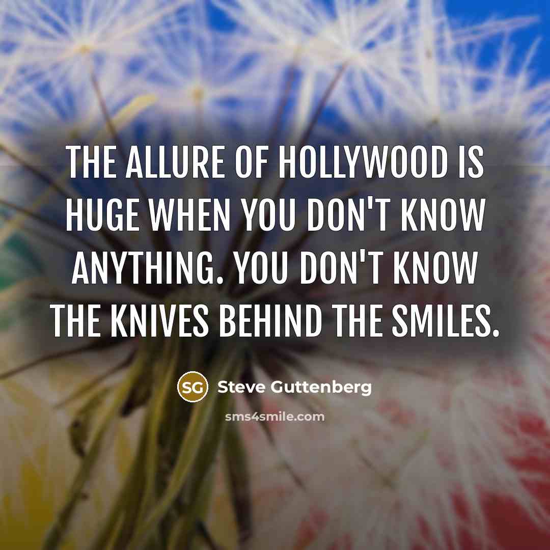 “The allure of Hollywood is huge when you don't know…” quote by Steve Guttenberg