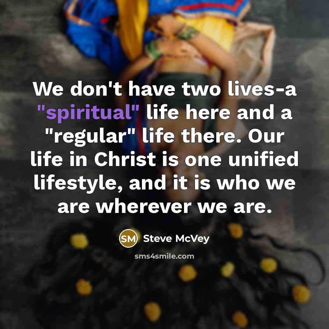 “We don't have two lives-a "spiritual" life here and a…” quote by Steve McVey