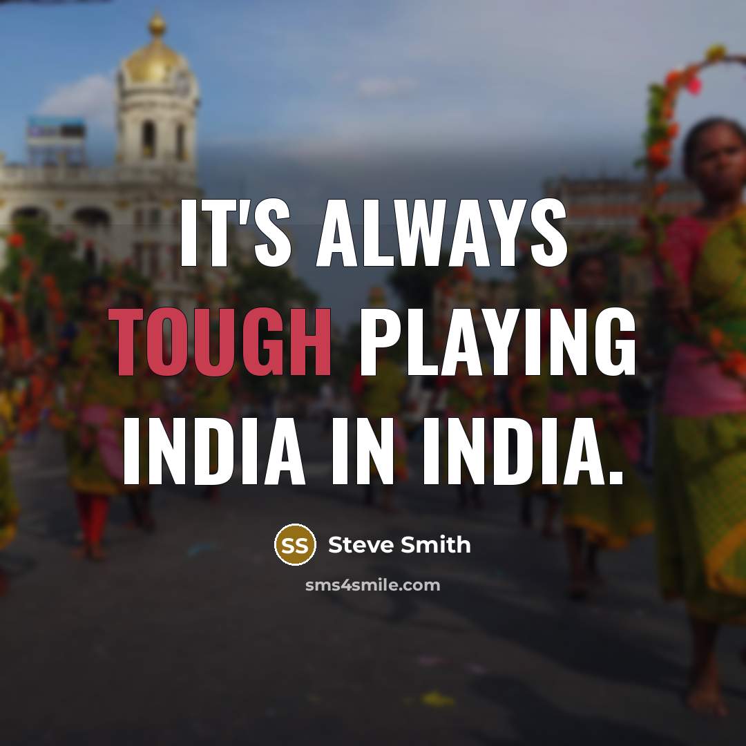 “It's always tough playing India in India.…” quote by Steve Smith