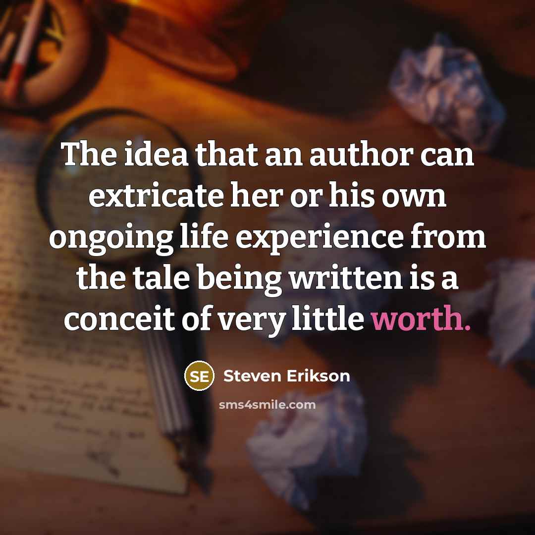 “The idea that an author can extricate her or his…” quote by Steven Erikson
