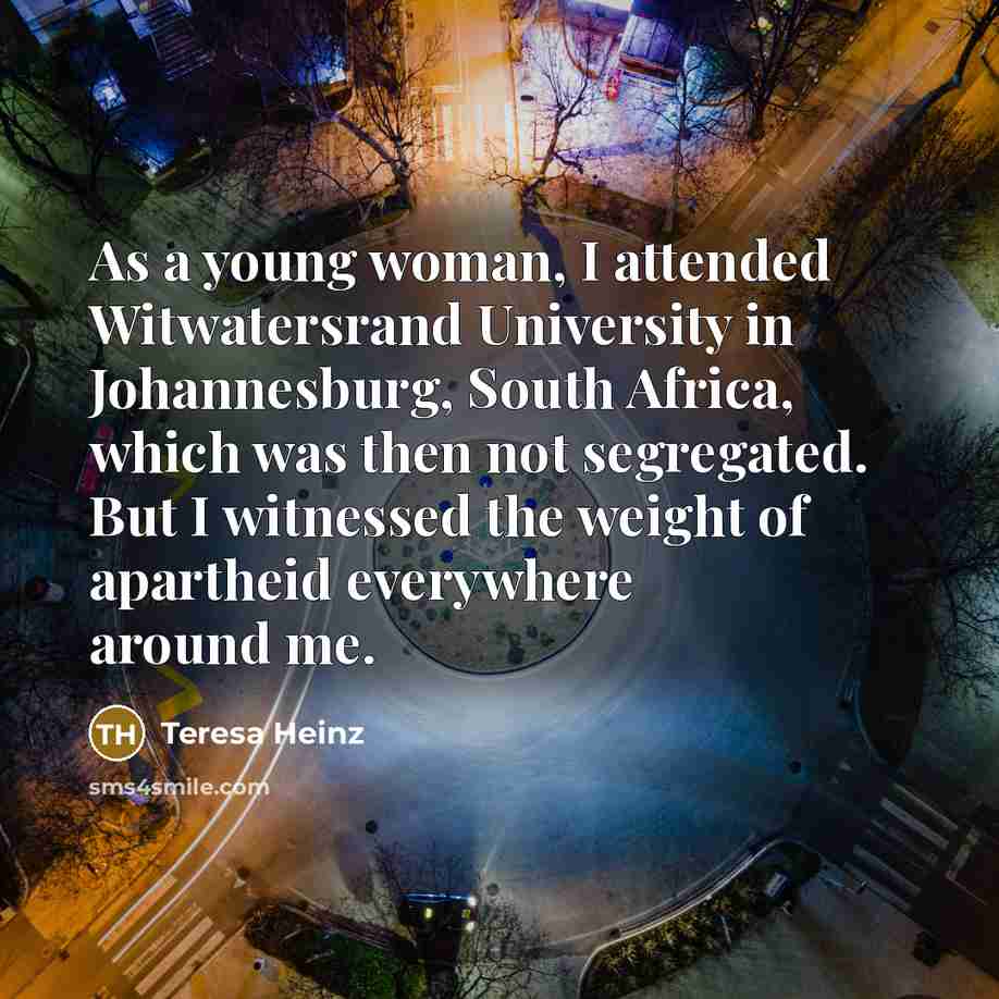 “As a young woman, I attended Witwatersrand University in Johannesburg,…” quote by Teresa Heinz