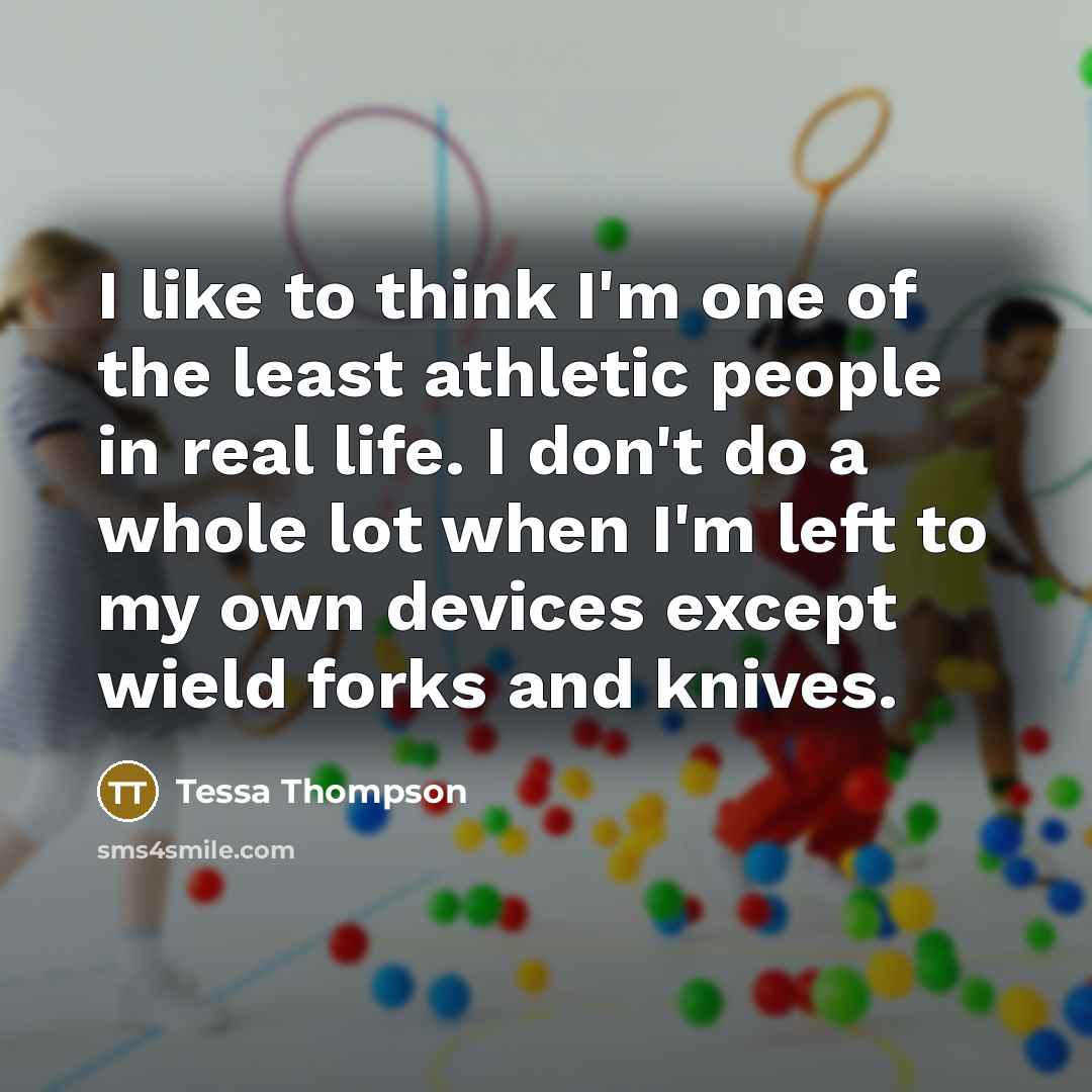 “I like to think I'm one of the least athletic…” quote by Tessa Thompson