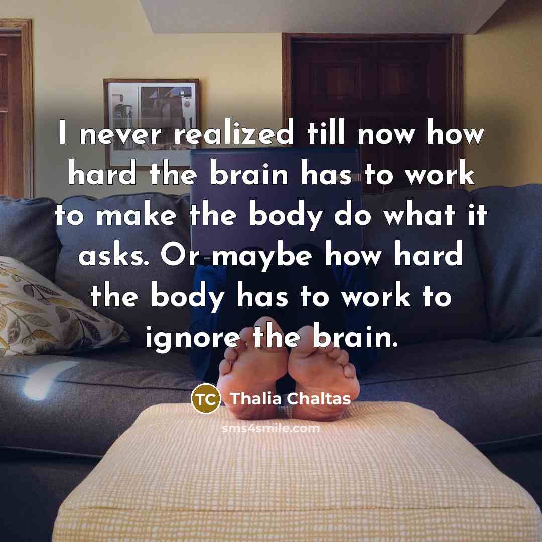 “I never realized till now how hard the brain has…” quote by Thalia Chaltas