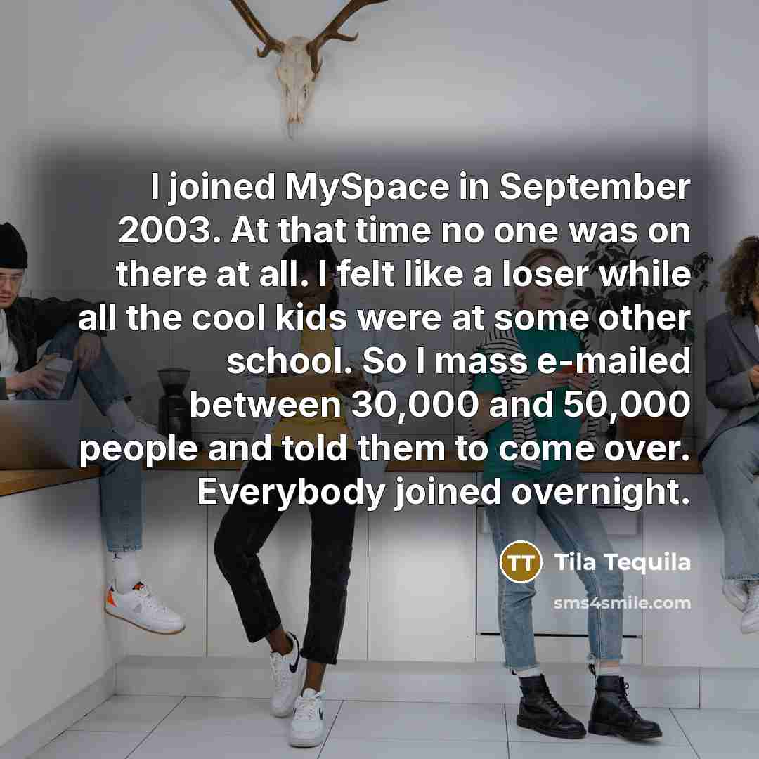 “I joined MySpace in September 2003. At that time no…” quote by Tila Tequila