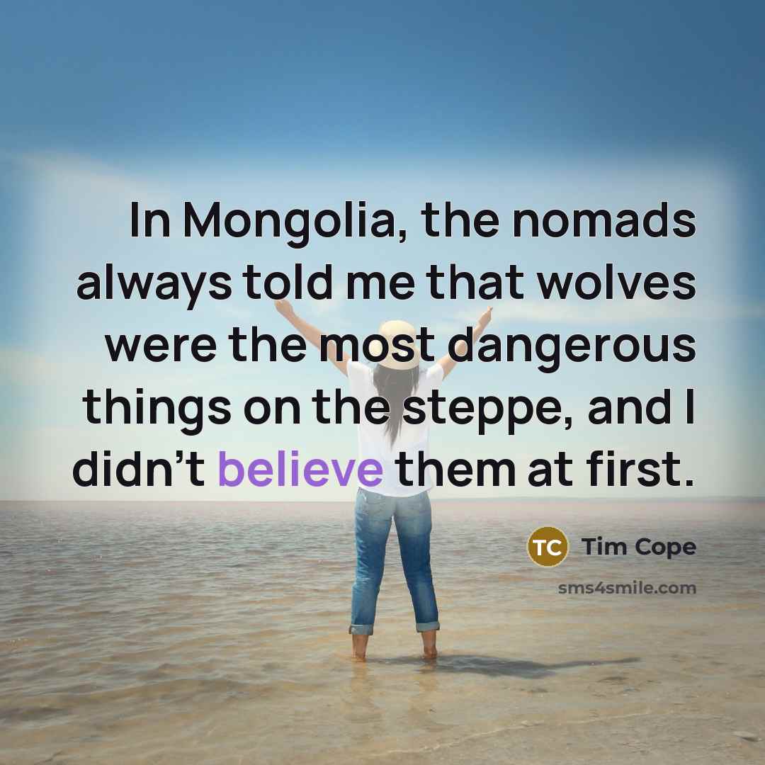 “In Mongolia, the nomads always told me that wolves were…” quote by Tim Cope