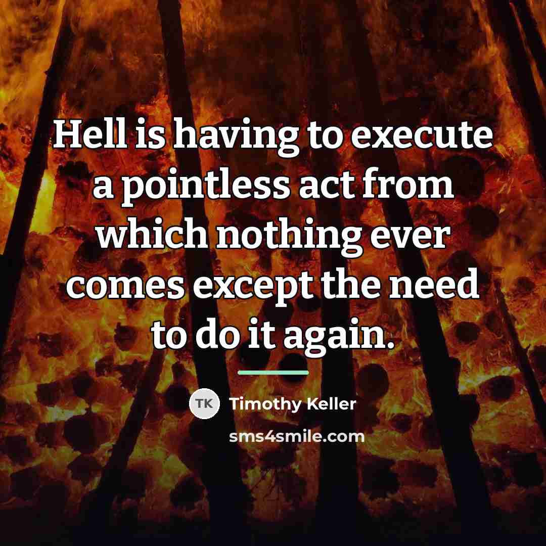 “Hell is having to execute a pointless act from which…” quote by Timothy Keller