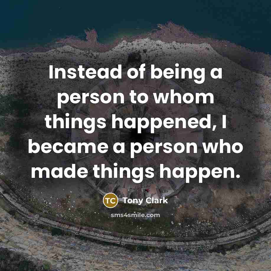 “Instead of being a person to whom things happened, I…” quote by Tony Clark