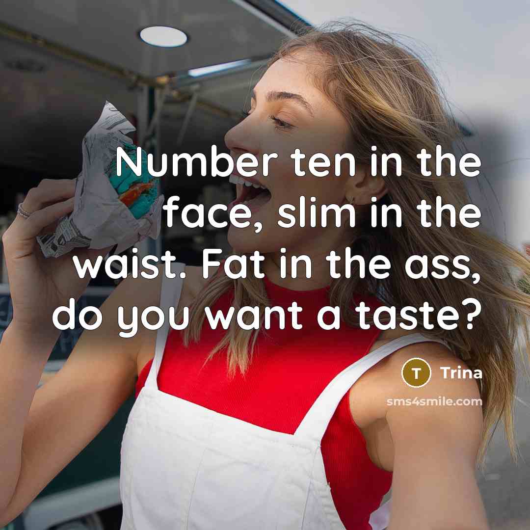 “Number ten in the face, slim in the waist. Fat in the ass, do you want a taste?” quote by Trina