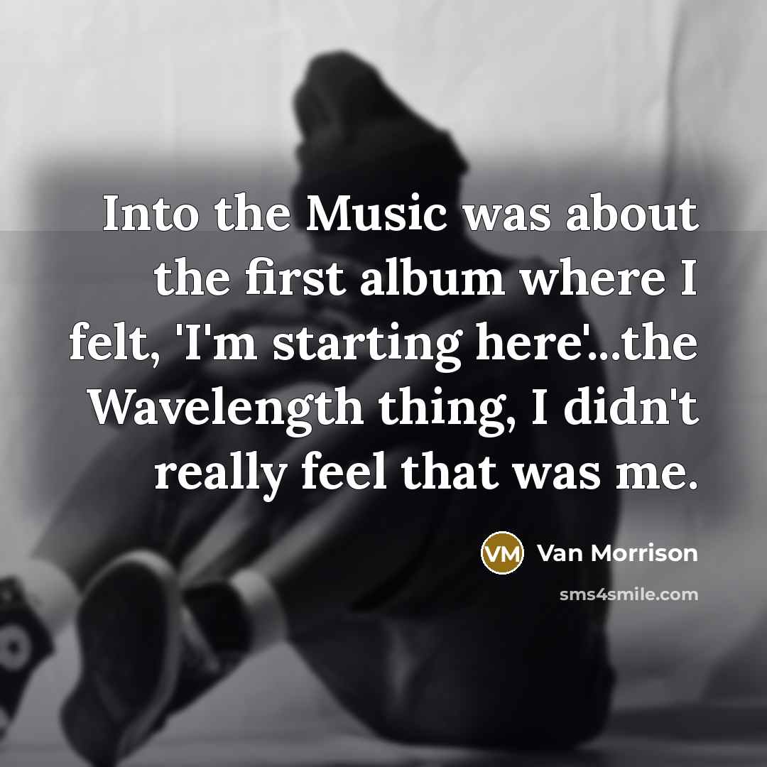 “Into the Music was about the first album where I…” quote by Van Morrison
