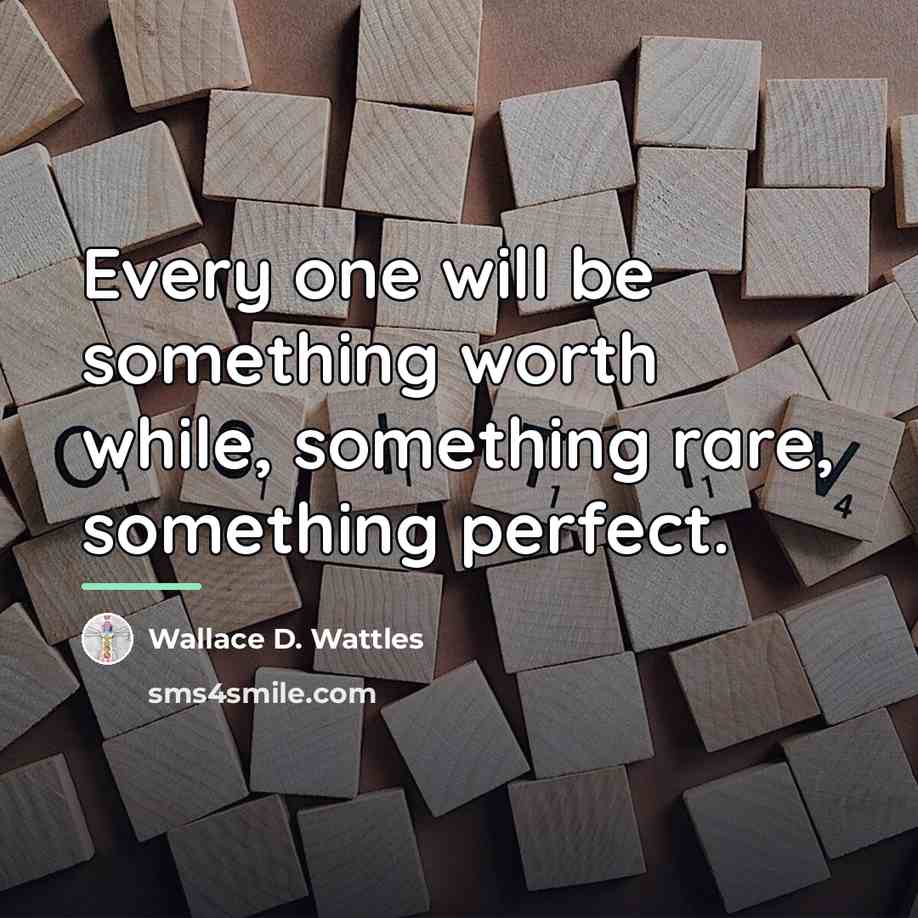 “Every one will be something worth while, something rare, something…” quote by Wallace D. Wattles