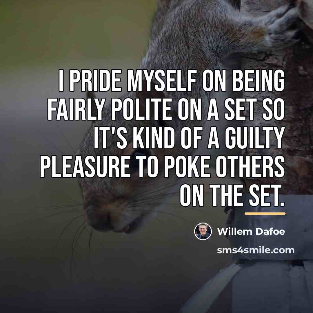 “I pride myself on being fairly polite on a set…” quote by Willem Dafoe