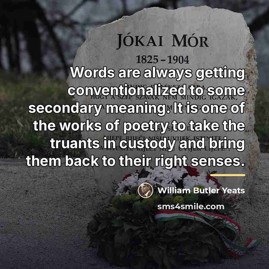 “Words are always getting conventionalized to some secondary meaning. It…” quote by William Butler Yeats