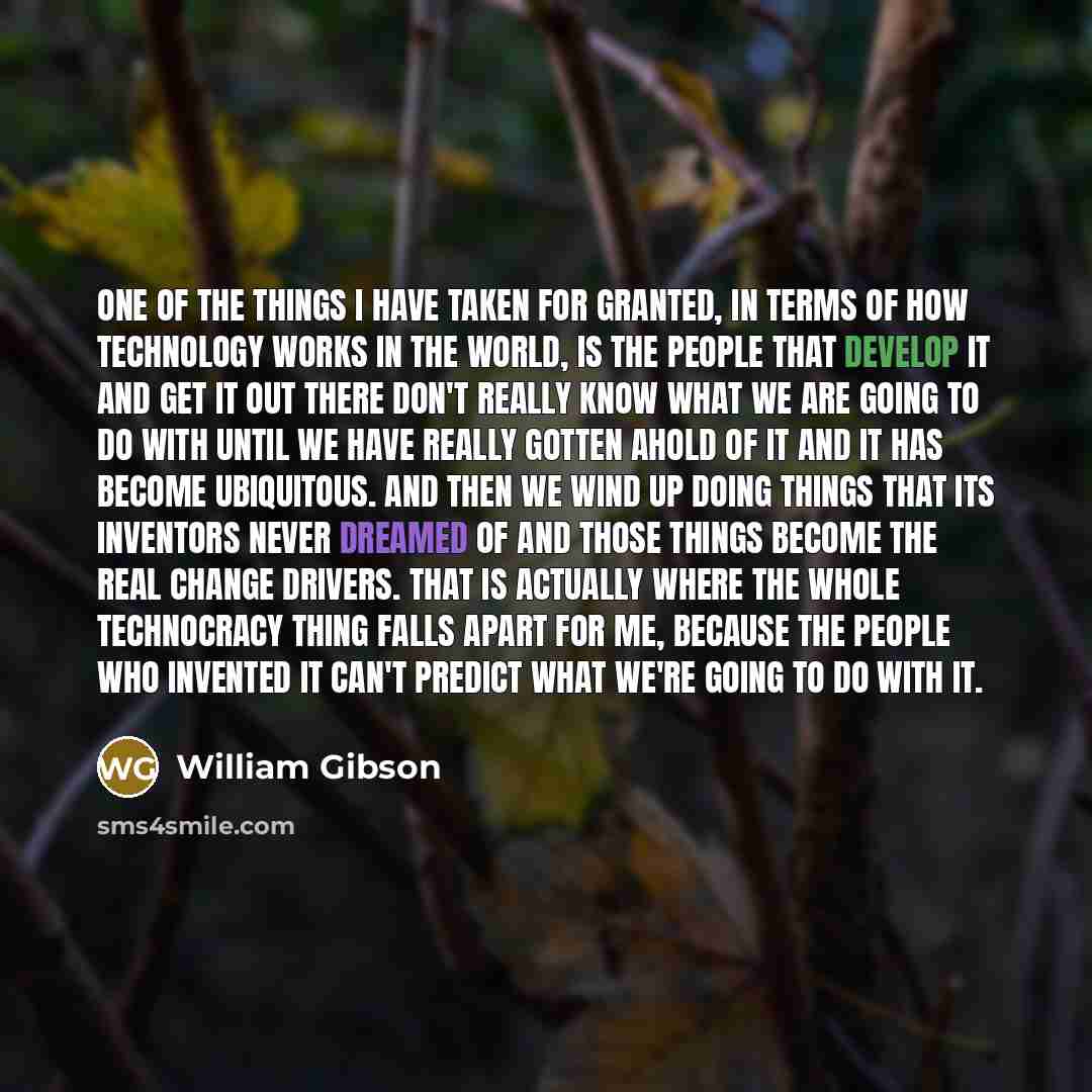 “One of the things I have taken for granted, in…” quote by William Gibson