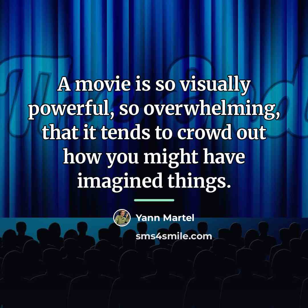 “A movie is so visually powerful, so overwhelming, that it…” quote by Yann Martel