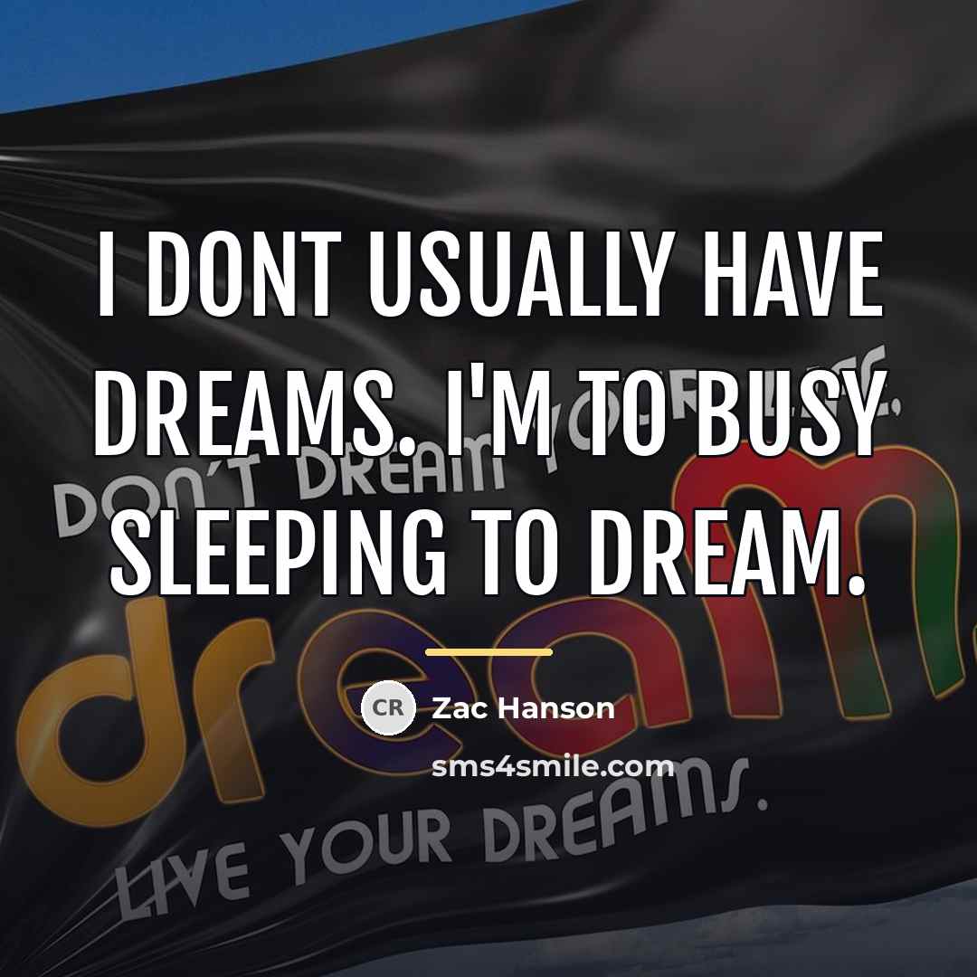 “I dont usually have dreams. I'm to busy sleeping to…” quote by Zac Hanson