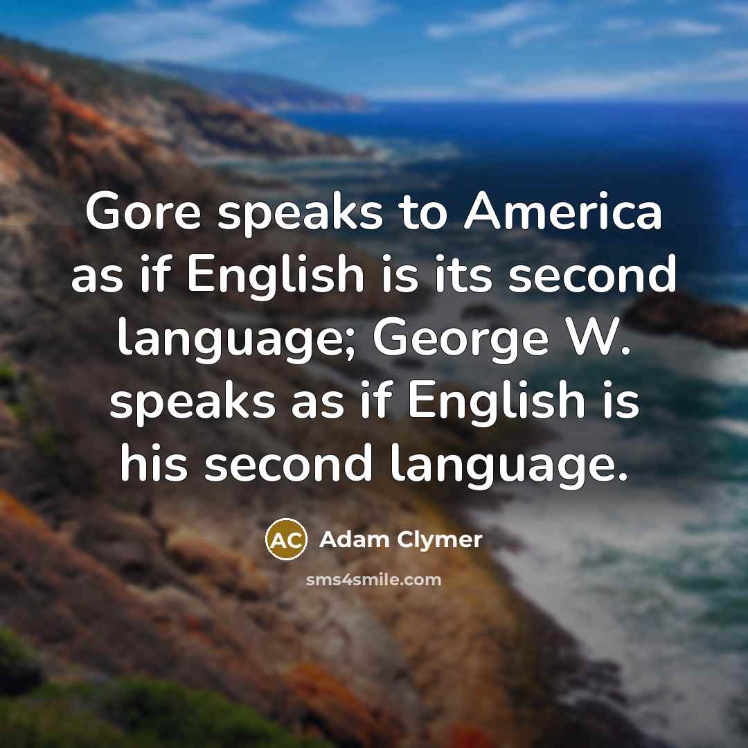 “Gore speaks to America as if English is its second…” quote by Adam Clymer