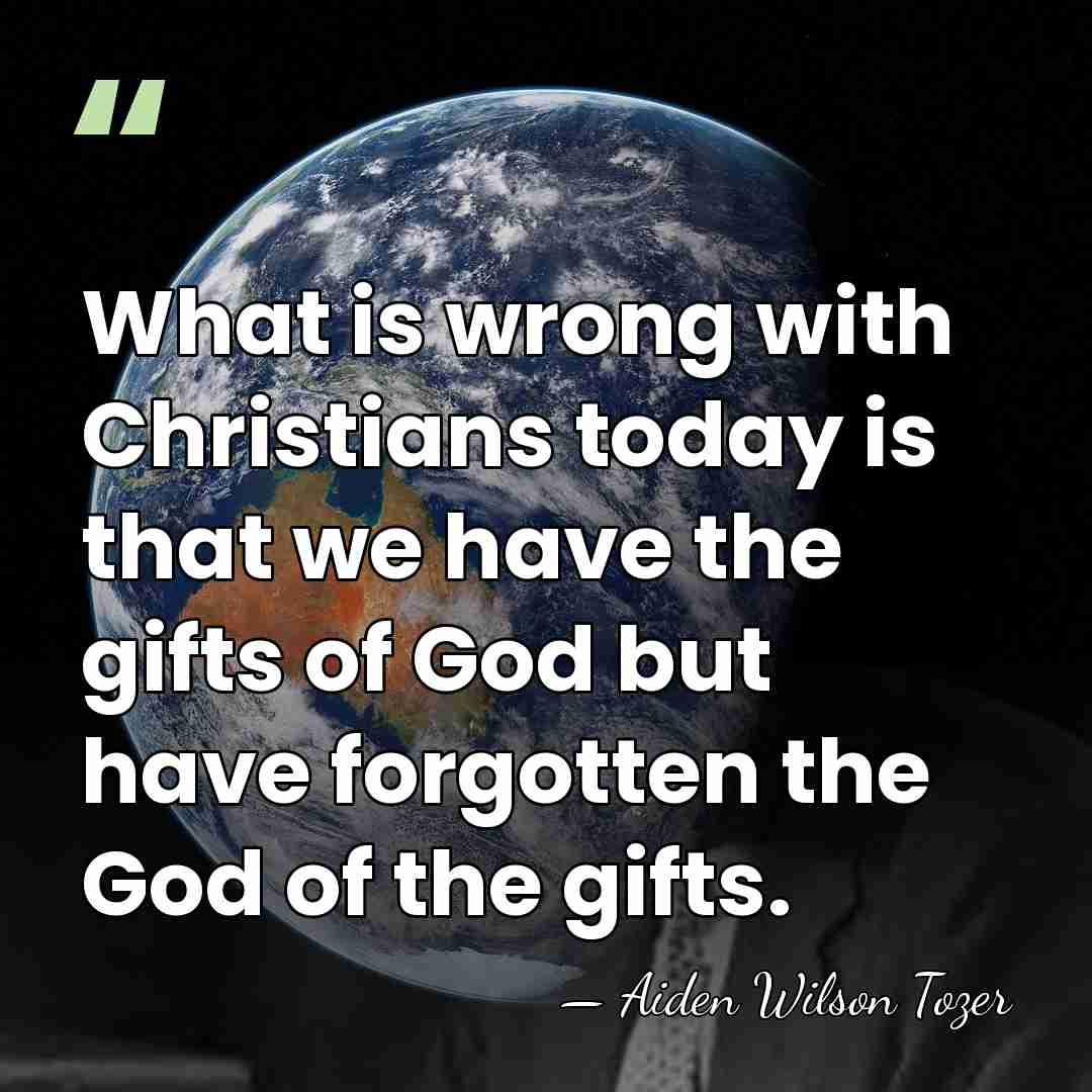 What is wrong with Christians today is that we have the gifts&hellip; - Aiden Wilson Tozer