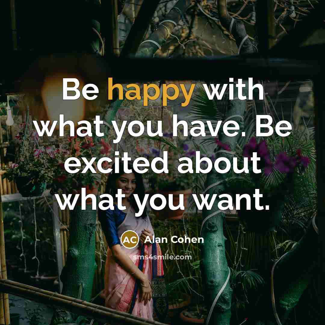 “Be happy with what you have. Be excited about what…” quote by Alan Cohen