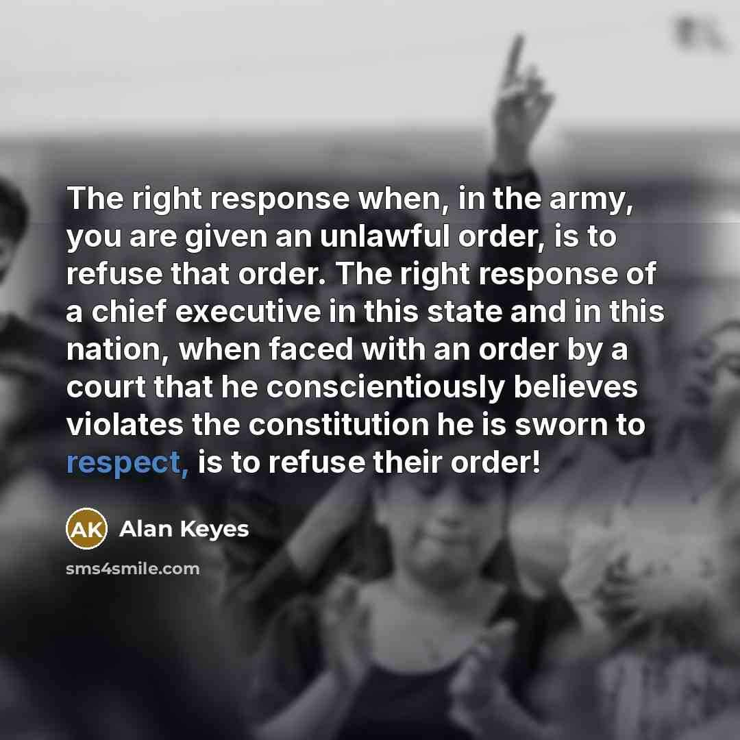 “The right response when, in the army, you are given…” quote by Alan Keyes