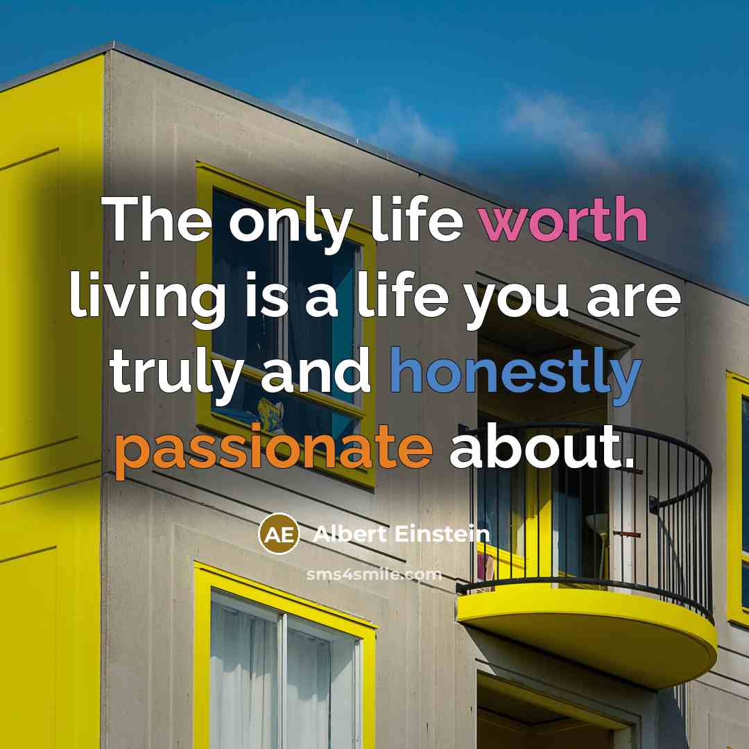 “The only life worth living is a life you are…” quote by Albert Einstein
