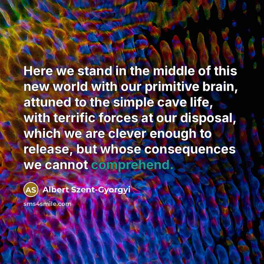 “Here we stand in the middle of this new world…” quote by Albert Szent-Gyorgyi