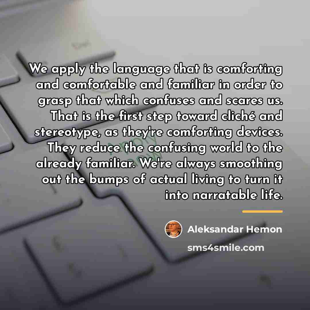 “We apply the language that is comforting and comfortable and…” quote by Aleksandar Hemon