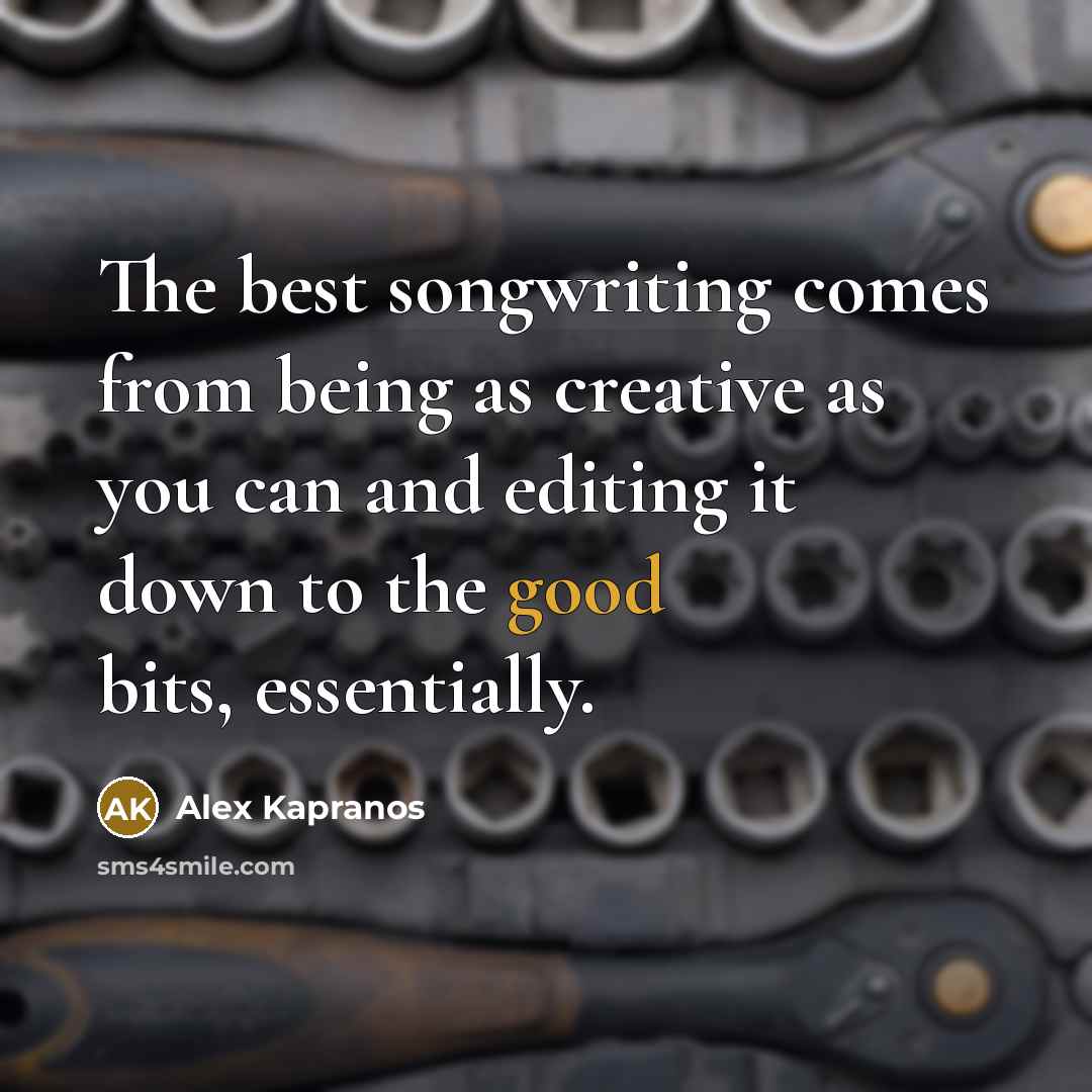 “The best songwriting comes from being as creative as you…” quote by Alex Kapranos