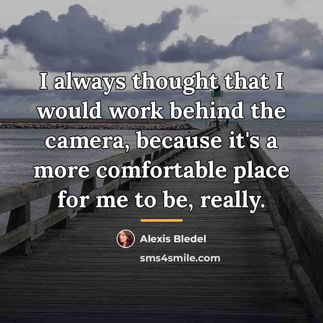 “I always thought that I would work behind the camera,…” quote by Alexis Bledel