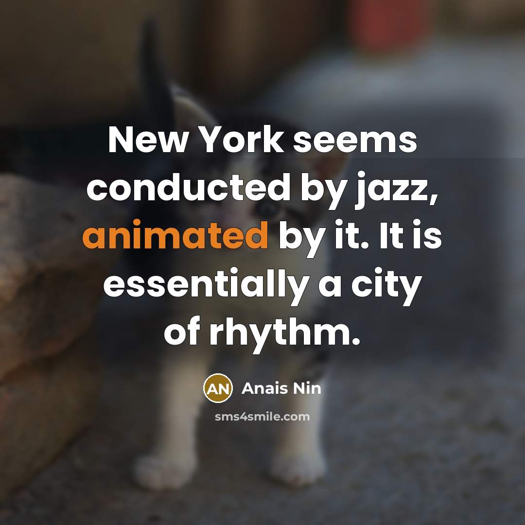 “New York seems conducted by jazz, animated by it. It…” quote by Anais Nin