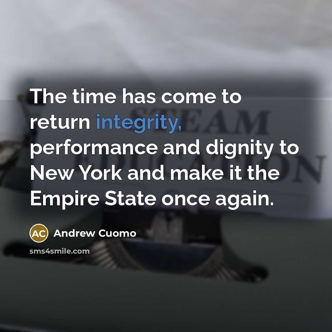 “The time has come to return integrity, performance and dignity…” quote by Andrew Cuomo