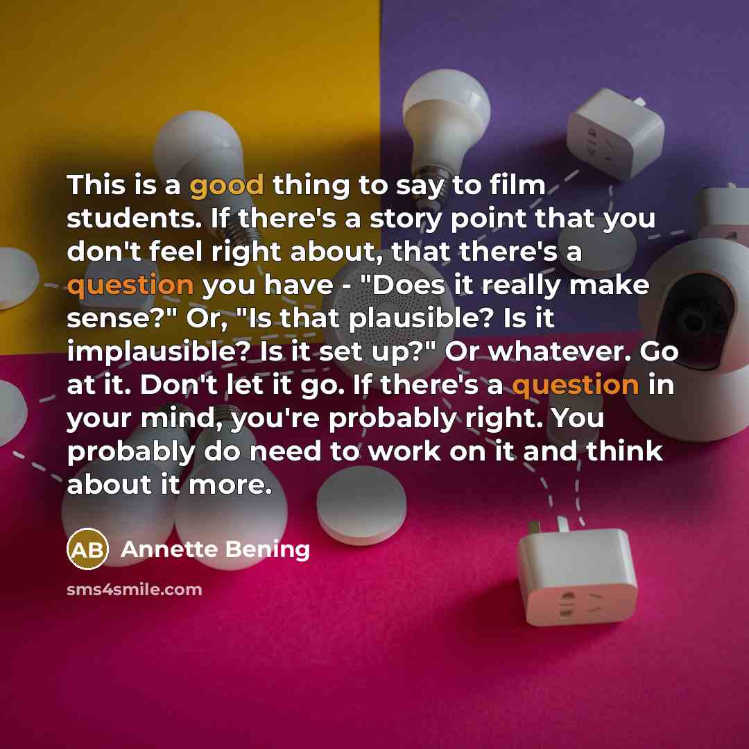 “This is a good thing to say to film students.…” quote by Annette Bening