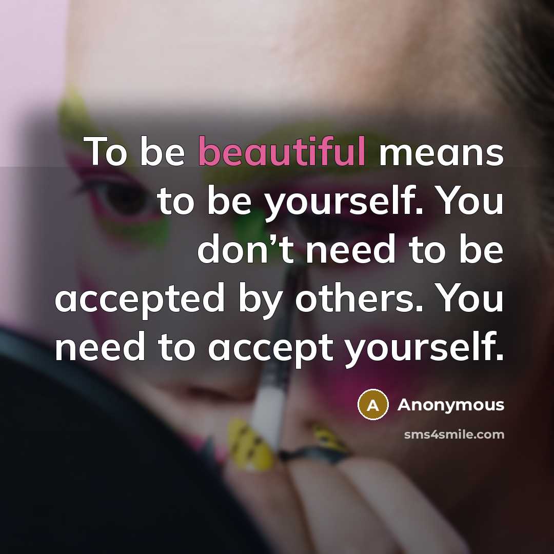 “To be beautiful means to be yourself. You don’t need…” quote by Anonymous