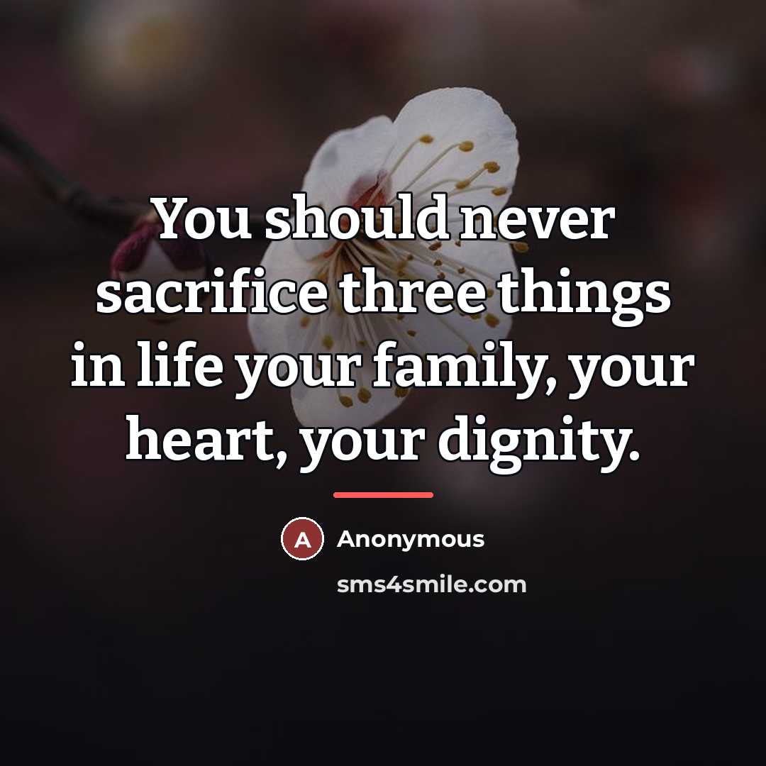 “You should never sacrifice three things in life your family,…” quote by Anonymous