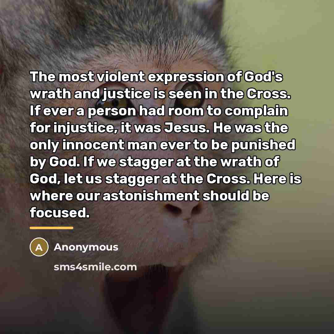 “The most violent expression of God's wrath and justice is…” quote by Anonymous