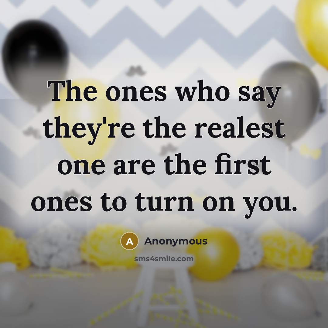 “The ones who say they're the realest one are the…” quote by Anonymous