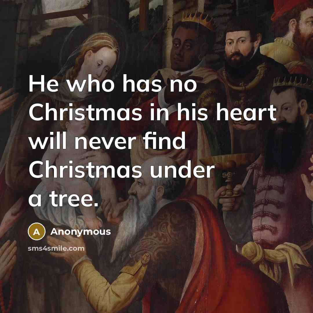 “He who has no Christmas in his heart will never…” quote by Anonymous