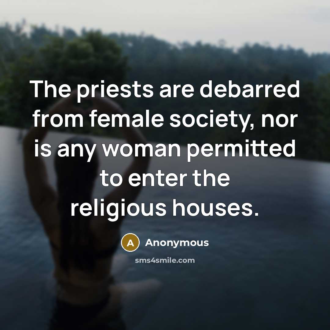 “The priests are debarred from female society, nor is any…” quote by Anonymous