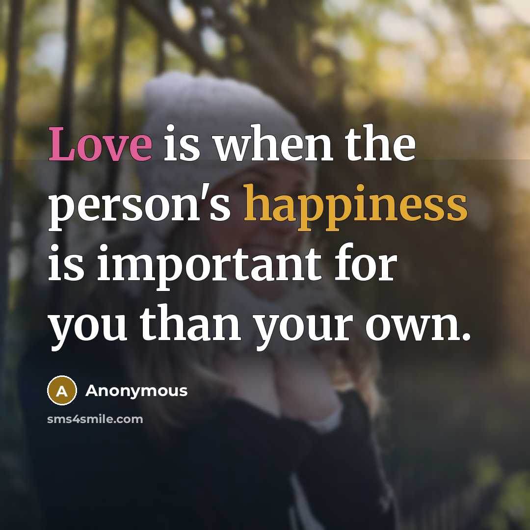 “Love is when the person's happiness is important for you…” quote by Anonymous