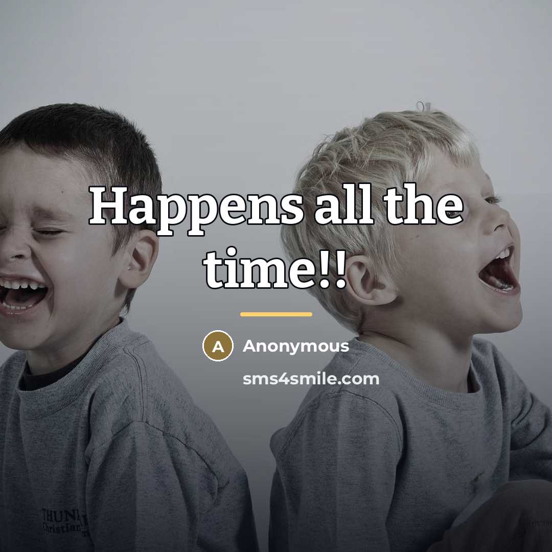 “Happens all the time!!…” quote by Anonymous