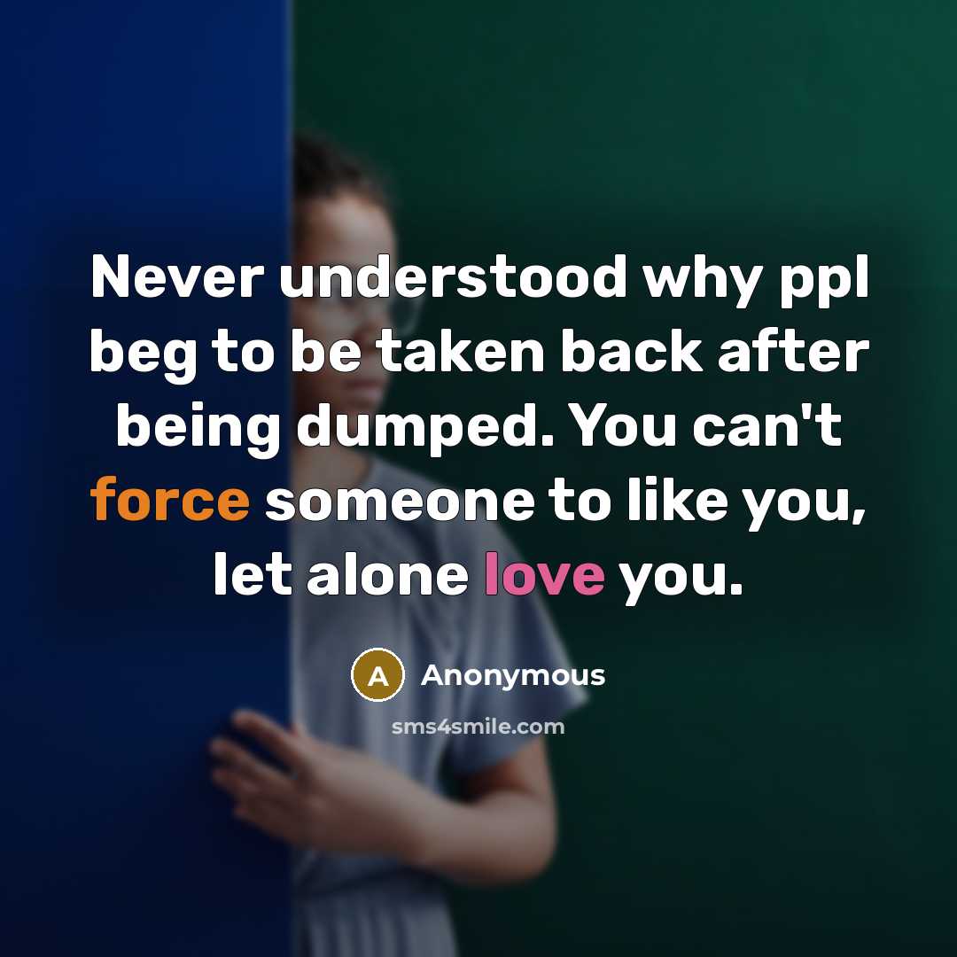 “Never understood why ppl beg to be taken back after…” quote by Anonymous