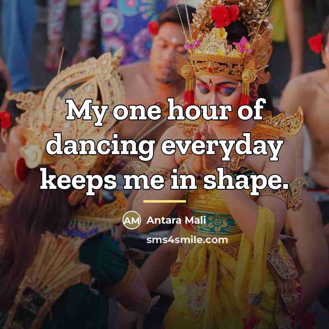 “My one hour of dancing everyday keeps me in shape.…” quote by Antara Mali