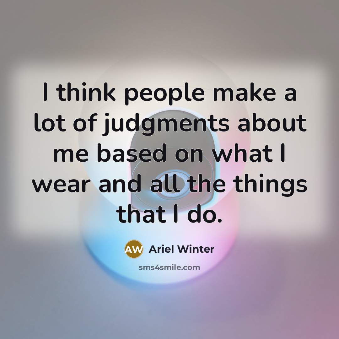 “I think people make a lot of judgments about me…” quote by Ariel Winter