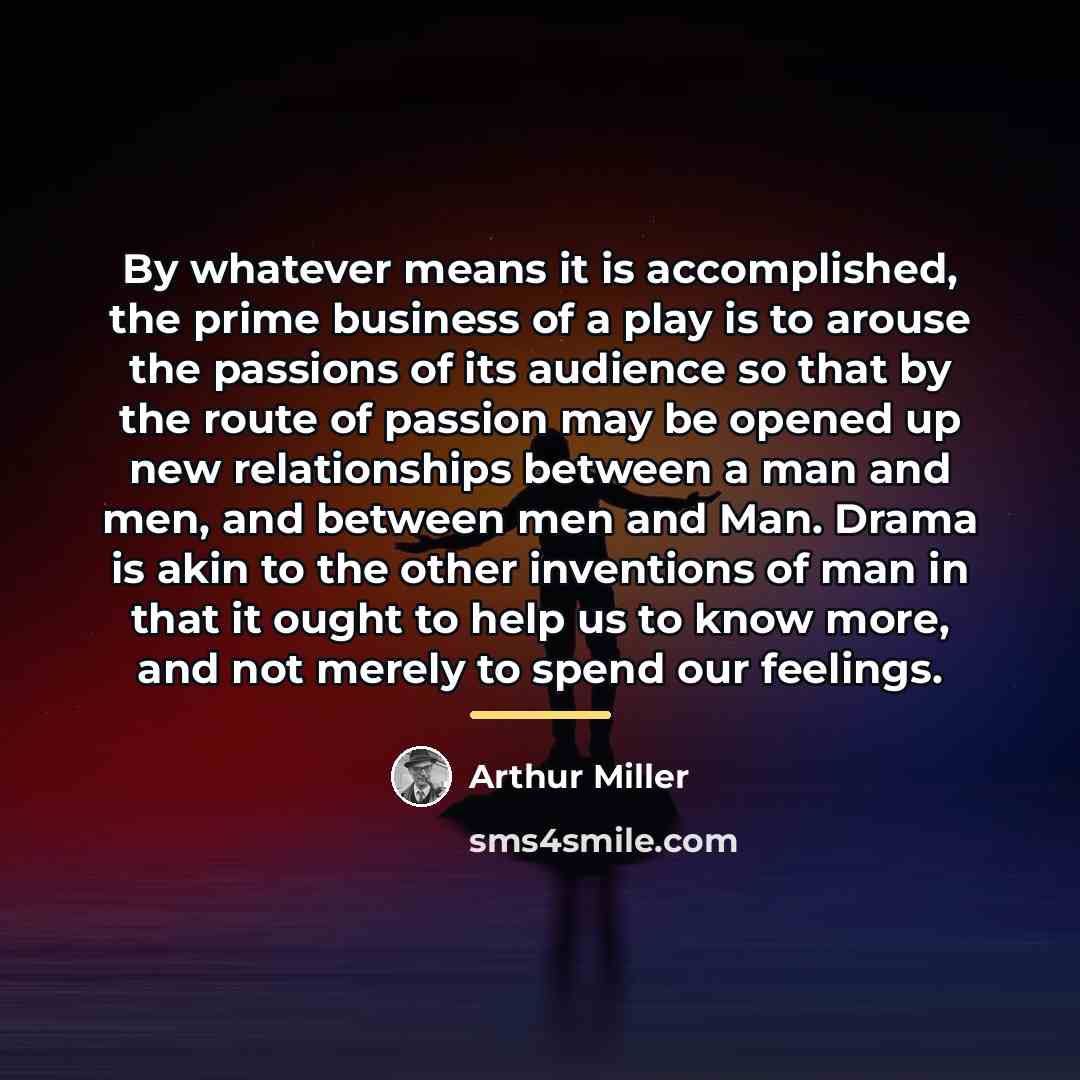 “By whatever means it is accomplished, the prime business of…” quote by Arthur Miller
